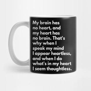 My Brain Has No Heart, And My Heart Has No Brain Mug